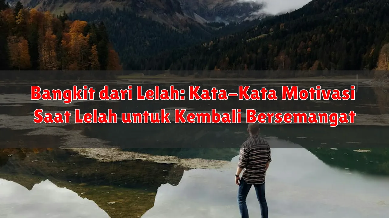 Bangkit dari Lelah: Kata-Kata Motivasi Saat Lelah untuk Kembali Bersemangat