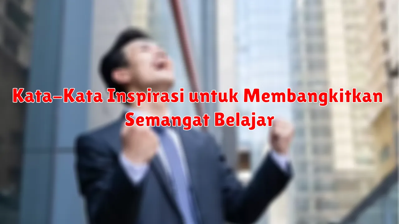 Kata-Kata Inspirasi untuk Membangkitkan Semangat Belajar