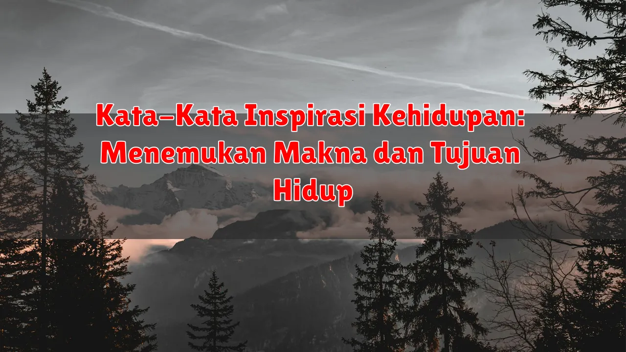 Kata-Kata Inspirasi Kehidupan: Menemukan Makna dan Tujuan Hidup