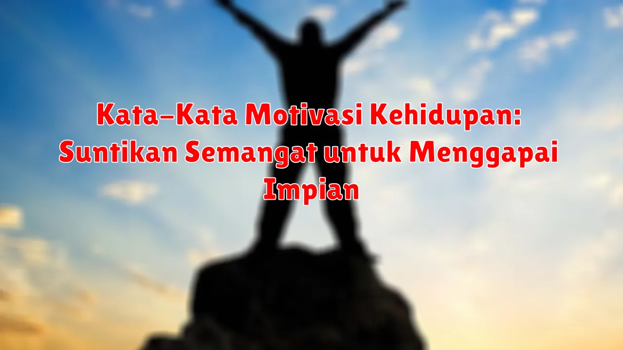 Kata-Kata Motivasi Kehidupan: Suntikan Semangat untuk Menggapai Impian