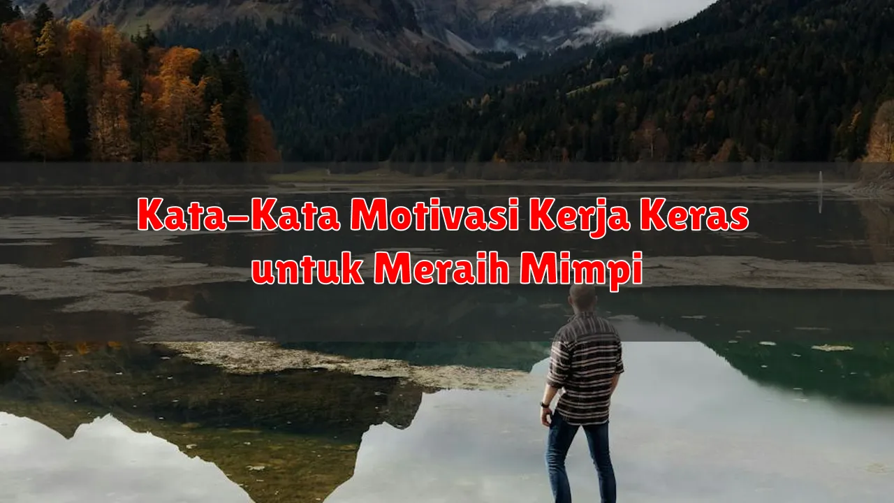 Kata-Kata Motivasi Kerja Keras untuk Meraih Mimpi