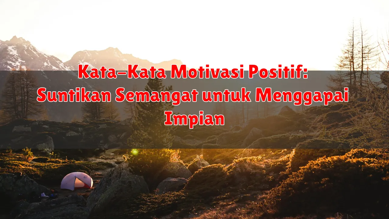 Kata-Kata Motivasi Positif: Suntikan Semangat untuk Menggapai Impian