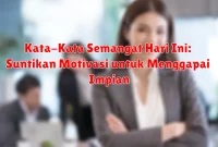 Kata-Kata Semangat Hari Ini: Suntikan Motivasi untuk Menggapai Impian Kata-Kata Semangat Hari Ini: Suntikan Motivasi untuk Menggapai Impian