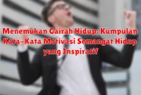 Menemukan Gairah Hidup: Kumpulan Kata-Kata Motivasi Semangat Hidup yang Inspiratif Menemukan Gairah Hidup: Kumpulan Kata-Kata Motivasi Semangat Hidup yang Inspiratif