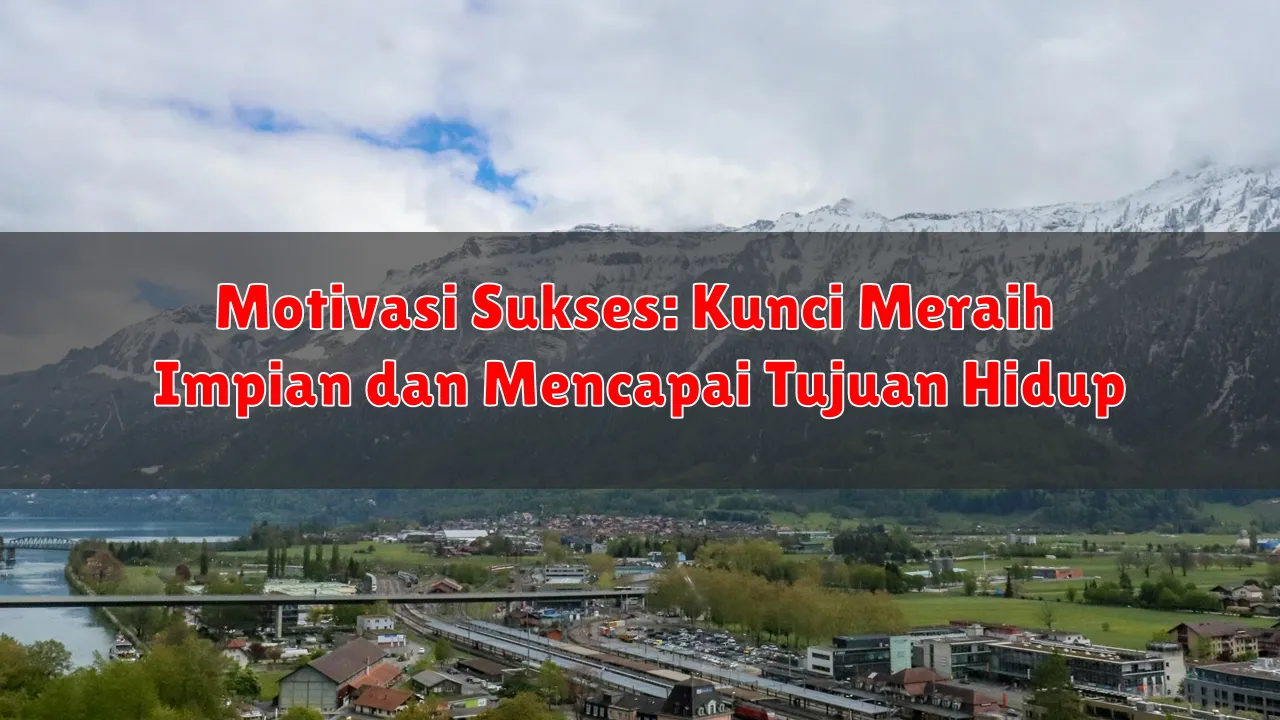 Motivasi Sukses: Kunci Meraih Impian dan Mencapai Tujuan Hidup