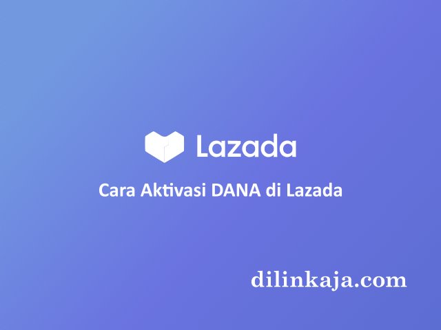 Cara Aktivasi Dana di Lazada