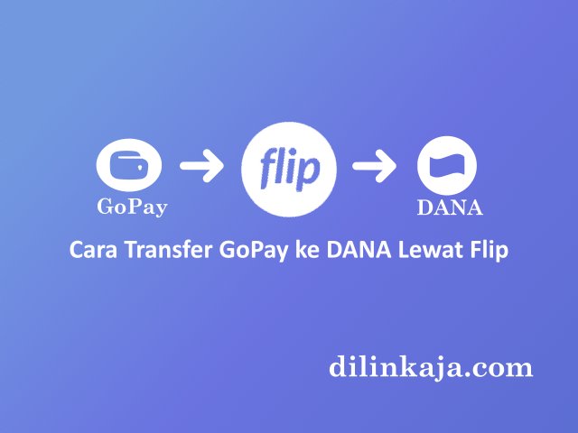 Cara Transfer GoPay ke DANA Lewat Flip